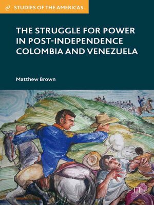 cover image of The Struggle for Power in Post-Independence Colombia and Venezuela